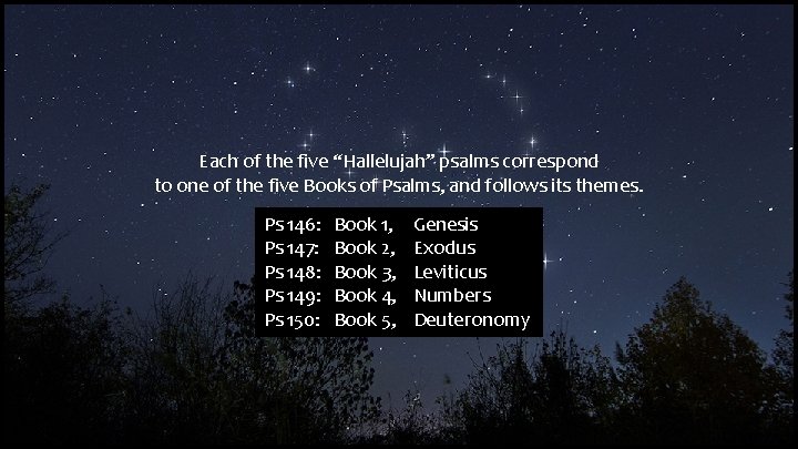 Each of the five “Hallelujah” psalms correspond to one of the five Books of