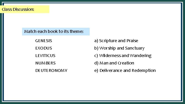 Class Discussion: Match each book to its theme: GENESIS a) Scripture and Praise EXODUS