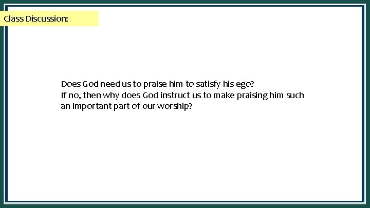 Class Discussion: Does God need us to praise him to satisfy his ego? If
