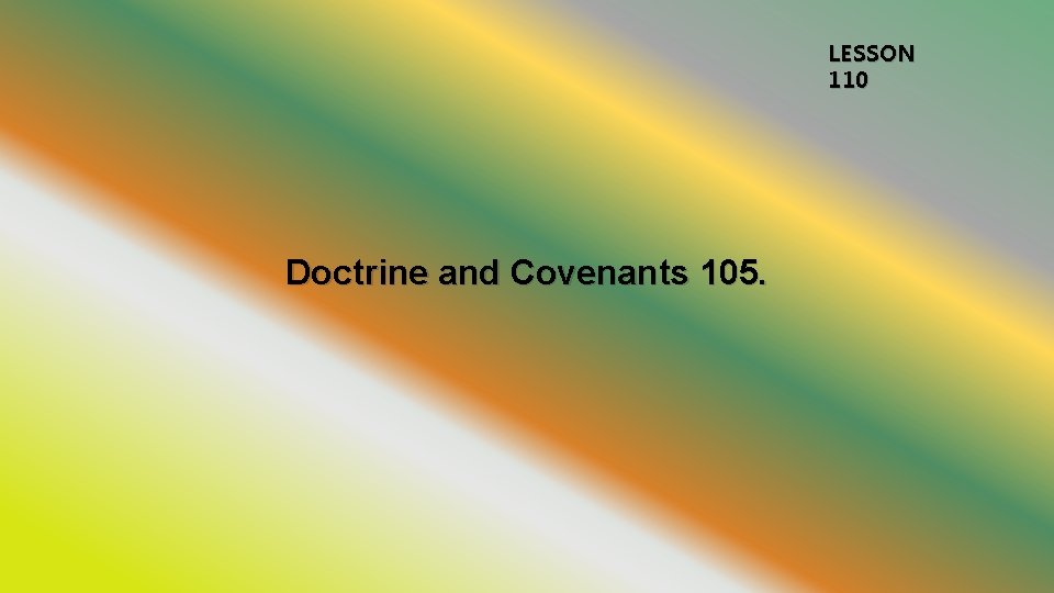 LESSON 110 Doctrine and Covenants 105. 