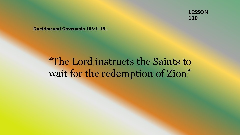 LESSON 110 Doctrine and Covenants 105: 1– 19. “The Lord instructs the Saints to