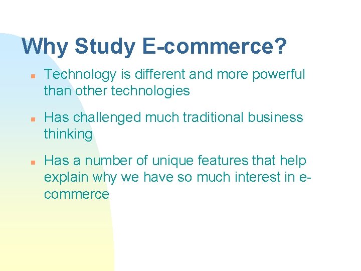 Why Study E-commerce? n n n Technology is different and more powerful than other
