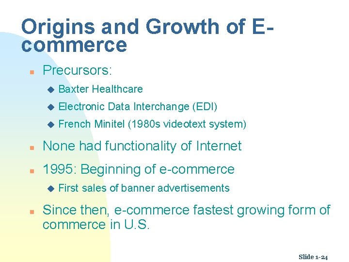 Origins and Growth of Ecommerce n Precursors: u Baxter Healthcare u Electronic Data Interchange