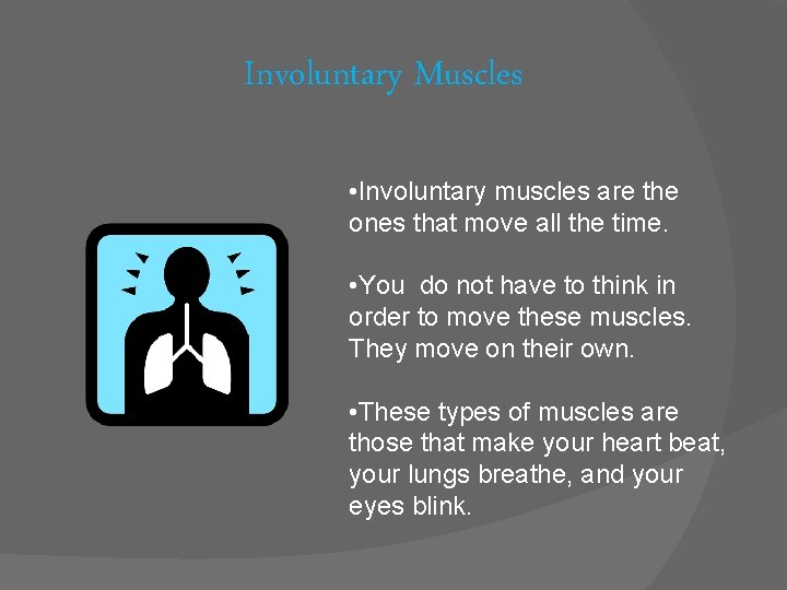 Involuntary Muscles • Involuntary muscles are the ones that move all the time. •