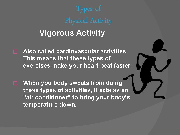 Types of Physical Activity Vigorous Activity � Also called cardiovascular activities. This means that