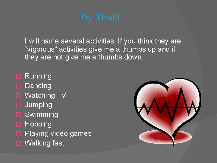 Try This!!! I will name several activities. If you think they are “vigorous” activities