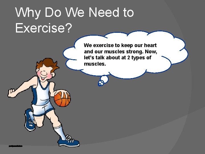 Why Do We Need to Exercise? We exercise to keep our heart and our