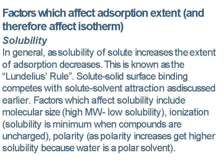 Factors which affect adsorption extent (and therefore affect isotherm) Solubility In general, as solubility