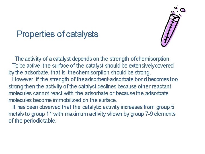 Properties of catalysts The activity of a catalyst depends on the strength of chemisorption.