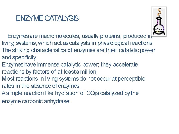 ENZYME CATALYSIS Enzymes are macromolecules, usually proteins, produced in living systems, which act as