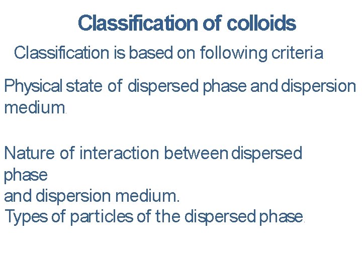 Classification of colloids Classification is based on following criteria Physical state of dispersed phase