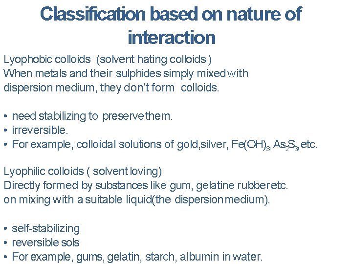 Classification based on nature of interaction Lyophobic colloids (solvent hating colloids ) When metals