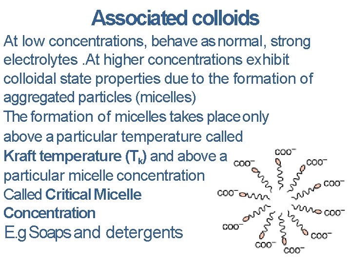 Associated colloids At low concentrations, behave as normal, strong electrolytes. At higher concentrations exhibit