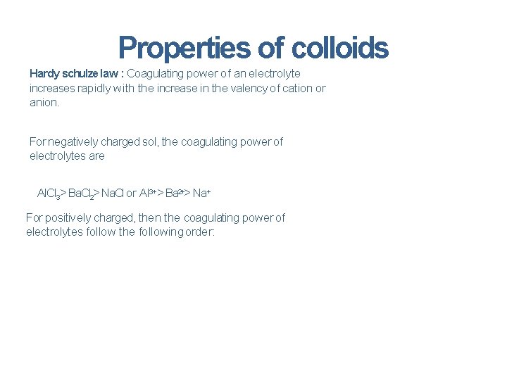 Properties of colloids Hardy schulze law : Coagulating power of an electrolyte increases rapidly