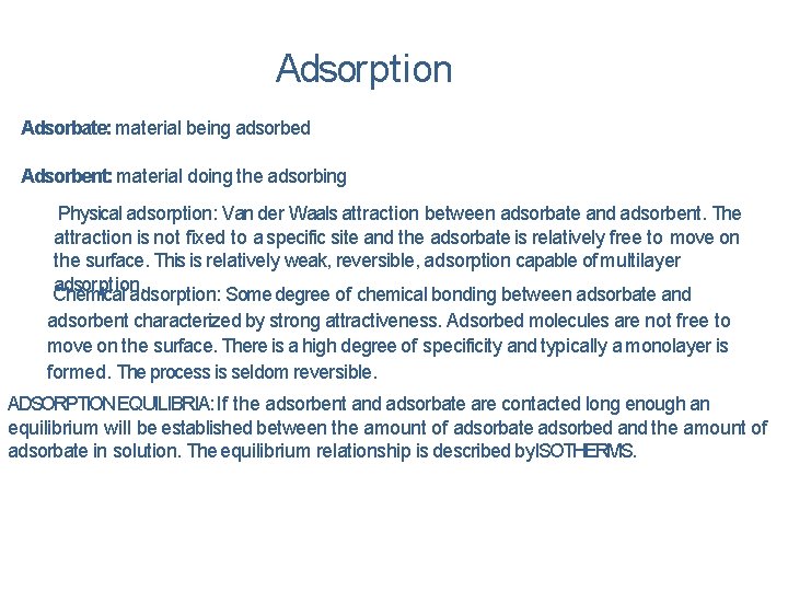 Adsorption Adsorbate: material being adsorbed Adsorbent: material doing the adsorbing Physical adsorption: Van der