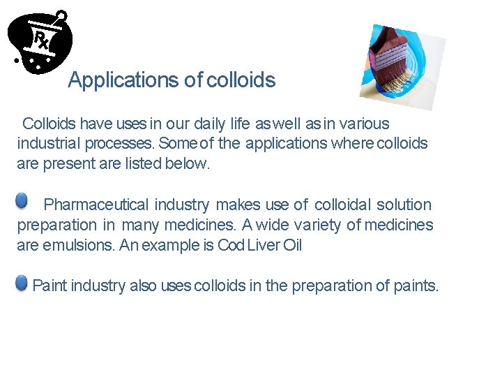 Applications of colloids Colloids have uses in our daily life as well as in