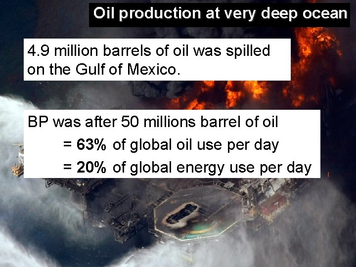 Oil production at very deep ocean 4. 9 million barrels of oil was spilled
