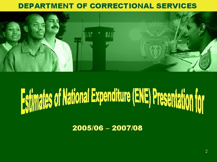 DEPARTMENT OF CORRECTIONAL SERVICES 2005/06 – 2007/08 2 DEPARTMENT OF CORRECTIONAL SERVICES 2005/06 – 2007/08 2