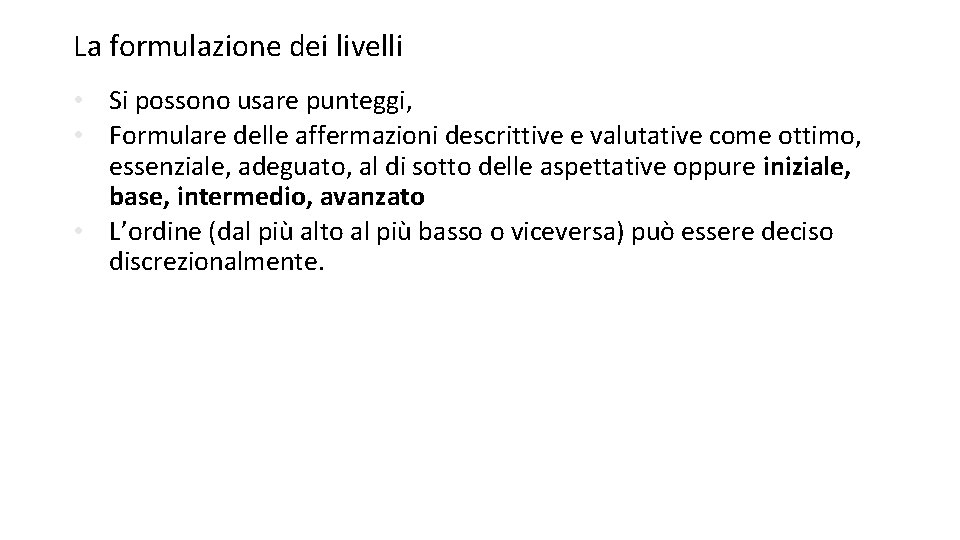 La formulazione dei livelli • Si possono usare punteggi, • Formulare delle affermazioni descrittive