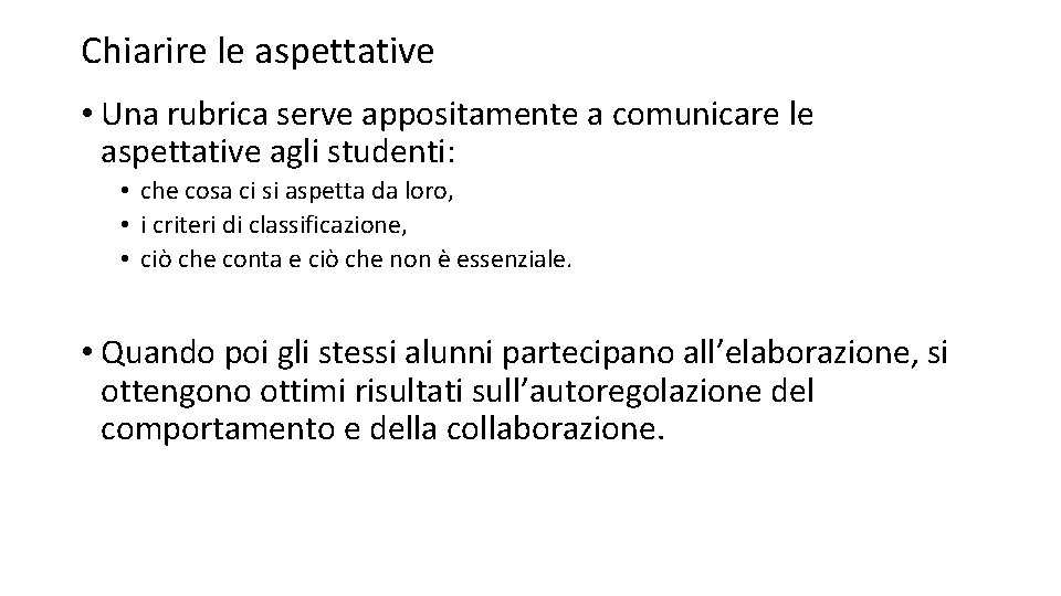 Chiarire le aspettative • Una rubrica serve appositamente a comunicare le aspettative agli studenti: