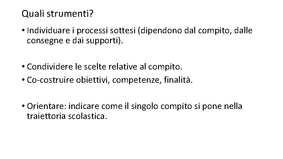 Quali strumenti? • Individuare i processi sottesi (dipendono dal compito, dalle consegne e dai