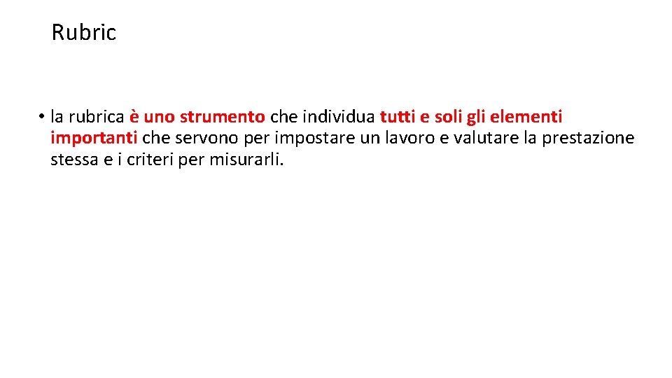 Rubric • la rubrica è uno strumento che individua tutti e soli gli elementi