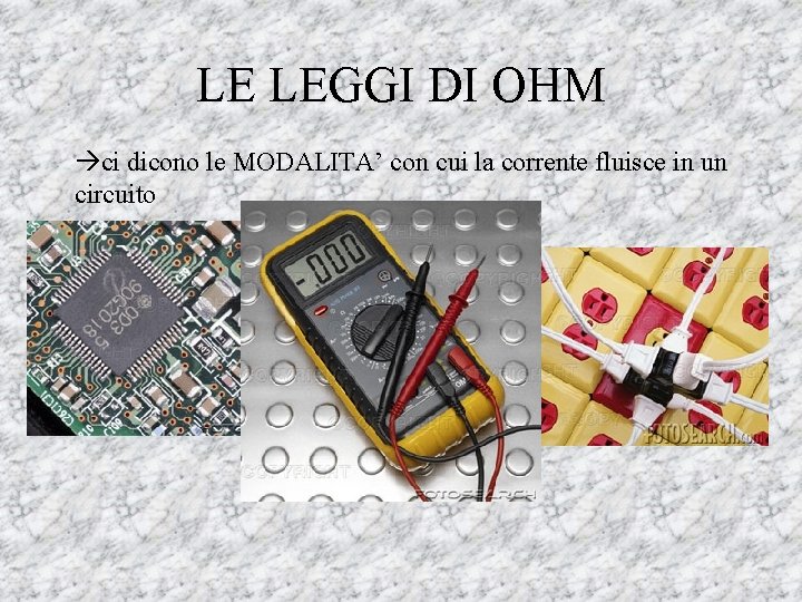 LE LEGGI DI OHM ci dicono le MODALITA’ con cui la corrente fluisce in