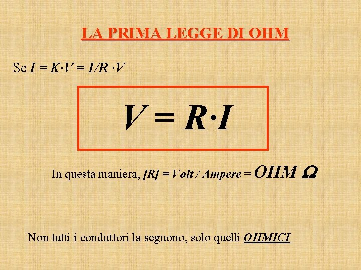 LA PRIMA LEGGE DI OHM Se I = K·V = 1/R ·V V =