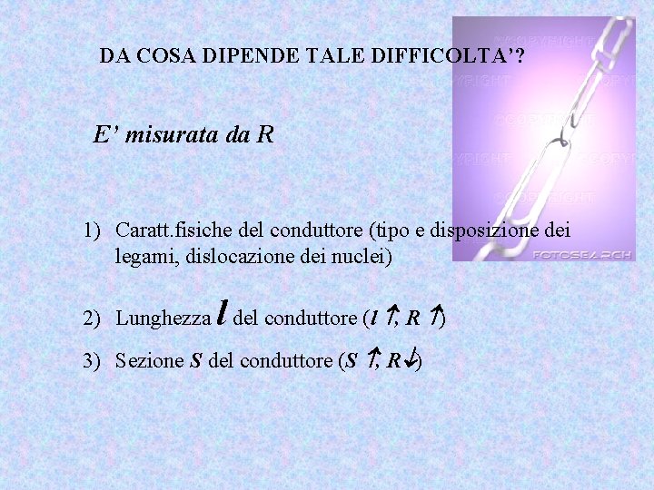 DA COSA DIPENDE TALE DIFFICOLTA’? E’ misurata da R 1) Caratt. fisiche del conduttore