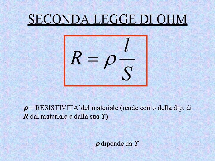 SECONDA LEGGE DI OHM = RESISTIVITA’del materiale (rende conto della dip. di R dal