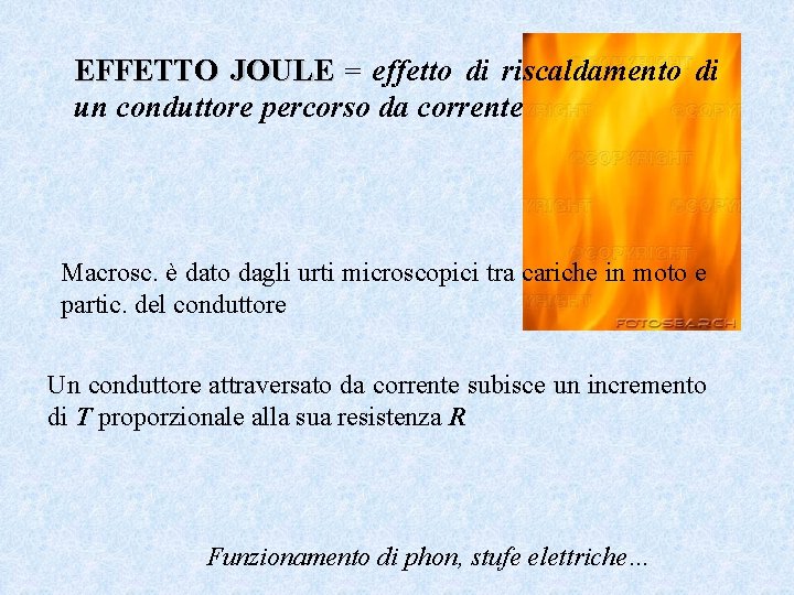 EFFETTO JOULE = effetto di riscaldamento di un conduttore percorso da corrente Macrosc. è