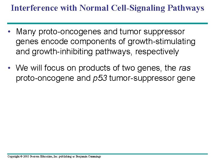 Interference with Normal Cell-Signaling Pathways • Many proto-oncogenes and tumor suppressor genes encode components