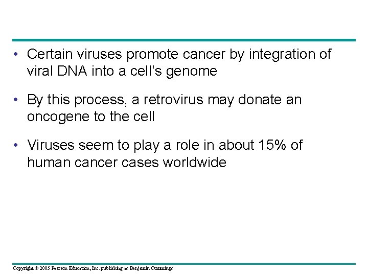  • Certain viruses promote cancer by integration of viral DNA into a cell’s