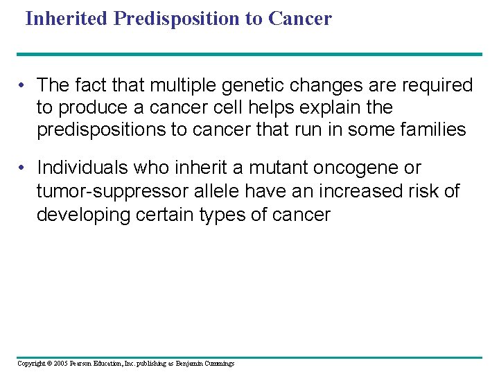 Inherited Predisposition to Cancer • The fact that multiple genetic changes are required to