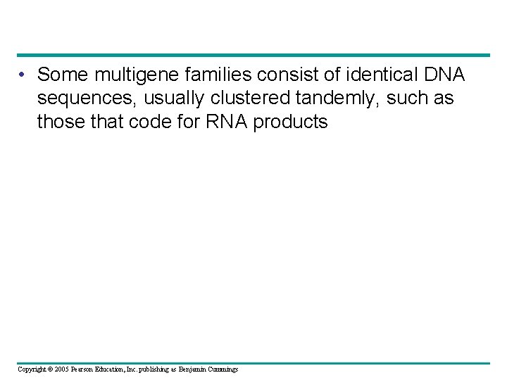 • Some multigene families consist of identical DNA sequences, usually clustered tandemly, such