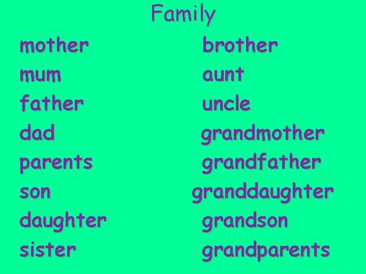 Family mother mum father dad parents son daughter sister brother aunt uncle grandmother grandfather