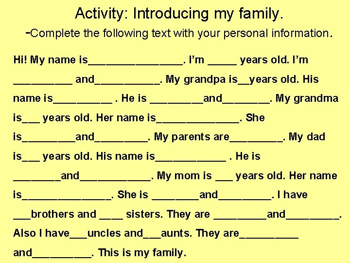 Activity: Introducing my family. -Complete the following text with your personal information. Hi! My