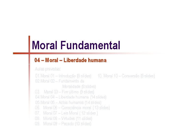 Moral Fundamental 04 – Moral – Liberdade humana Aulas previstas: 01. Moral 01 –