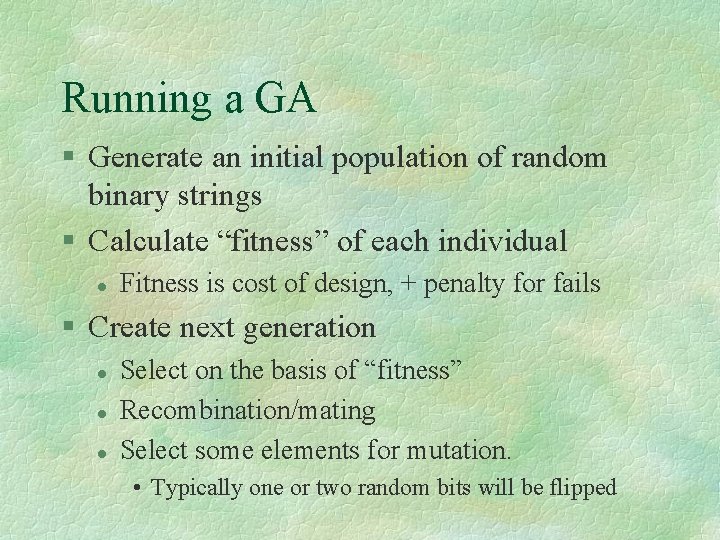 Running a GA § Generate an initial population of random binary strings § Calculate