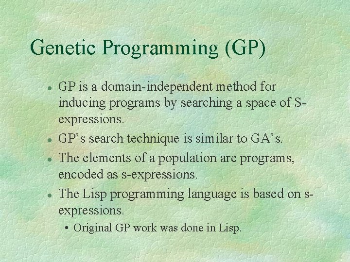 Genetic Programming (GP) l l GP is a domain-independent method for inducing programs by