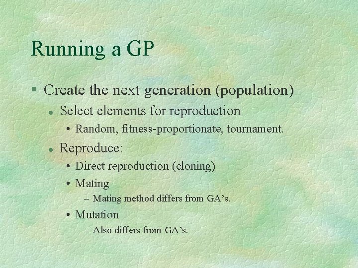 Running a GP § Create the next generation (population) l Select elements for reproduction