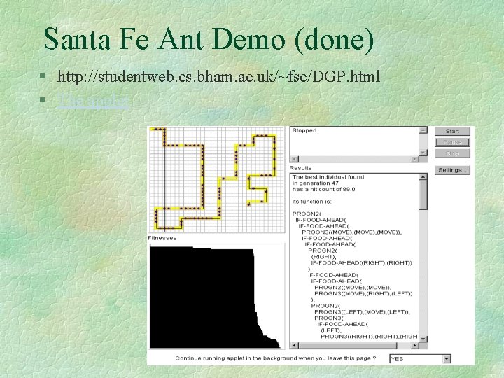 Santa Fe Ant Demo (done) § http: //studentweb. cs. bham. ac. uk/~fsc/DGP. html §