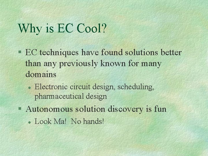 Why is EC Cool? § EC techniques have found solutions better than any previously