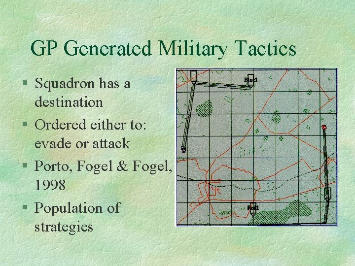 GP Generated Military Tactics § Squadron has a destination § Ordered either to: evade