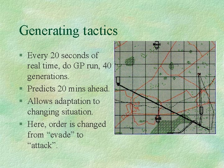 Generating tactics § Every 20 seconds of real time, do GP run, 40 generations.