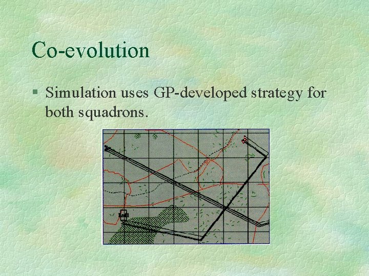 Co-evolution § Simulation uses GP-developed strategy for both squadrons. 