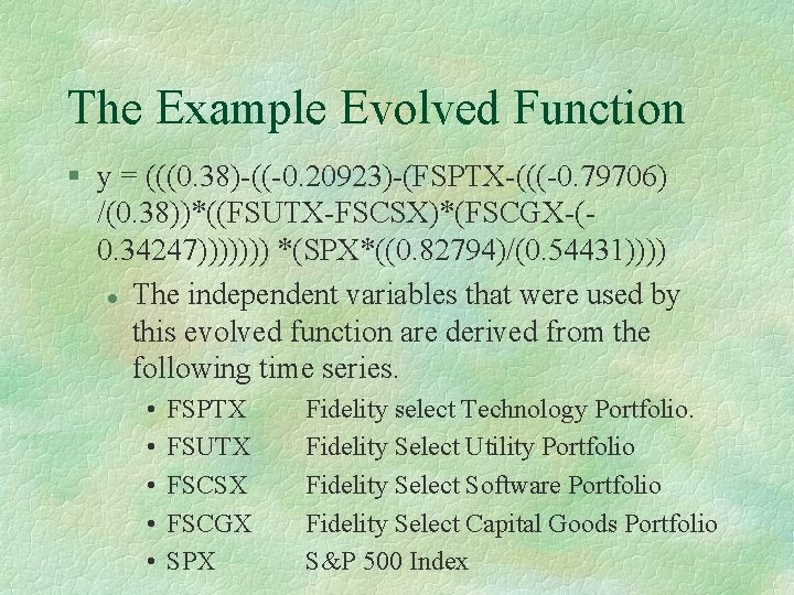 The Example Evolved Function § y = (((0. 38)-((-0. 20923)-(FSPTX-(((-0. 79706) /(0. 38))*((FSUTX-FSCSX)*(FSCGX-(0. 34247)))))))