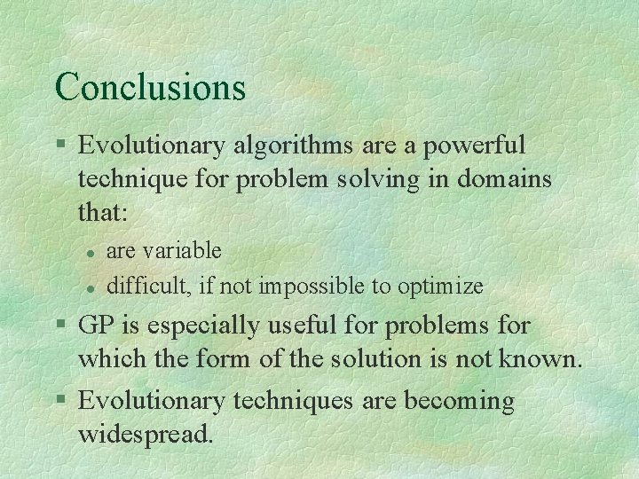 Conclusions § Evolutionary algorithms are a powerful technique for problem solving in domains that: