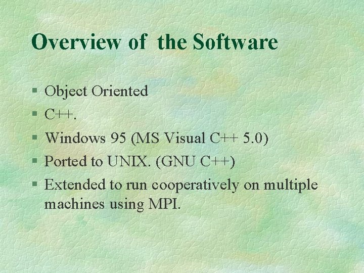 Overview of the Software § § § Object Oriented C++. Windows 95 (MS Visual