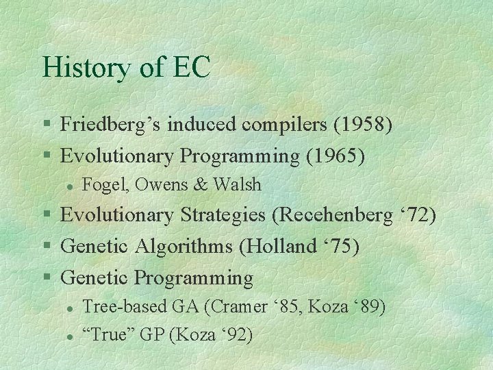 History of EC § Friedberg’s induced compilers (1958) § Evolutionary Programming (1965) l Fogel,